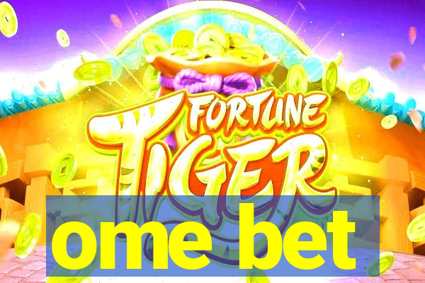 ome bet